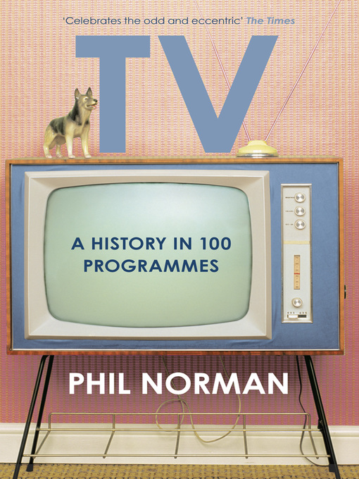 Title details for A History of Television in 100 Programmes by Phil Norman - Available